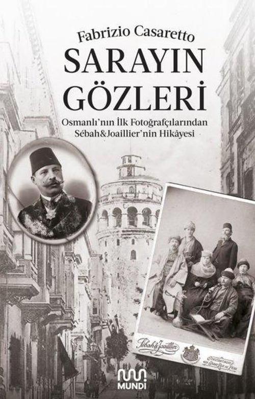 Sarayın Gözleri Osmanlı'nın İlk Fotoğrafçılarından Sébah - Joaillier'nin Hikayesi