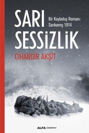 Sarı Sessizlik Bir Kayboluş Romanı: Sarıkamış 1914