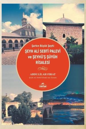 Şarkın Büyük Şeyhi Şeyh Ali Sebtî Palevî ve Şeyhü'ş Şüyûh Risalesi
