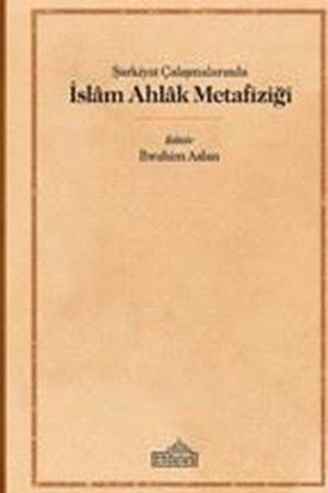 Şarkiyat Çalışmalarında İslam Ahlak Metafiziği