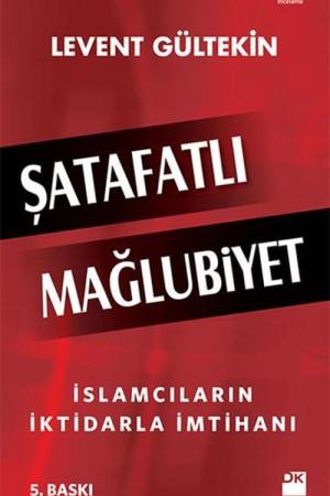 Şatafatlı Mağlubiyet İslamcıların İktidarla İmtihanı