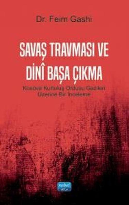 Savaş Travması ve Dinî Başa Çıkma Kosova Kurtuluş Ordusu Gazileri Üzerine Bir İnceleme