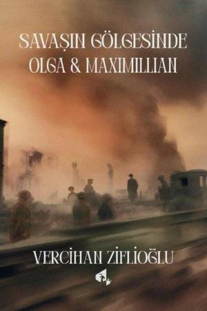 Savaşın Gölgesinde Olga ve Maximillian