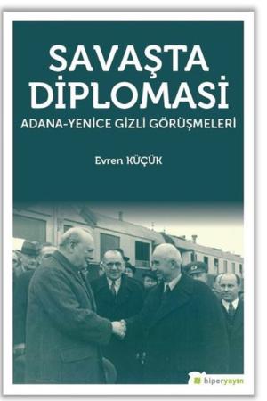 Savaşta Diplomasi Adana-Yenice Gizli Görüşmeleri