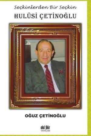 Seçkinlerden Bir Seçkin Hulûsi Çetinoğlu