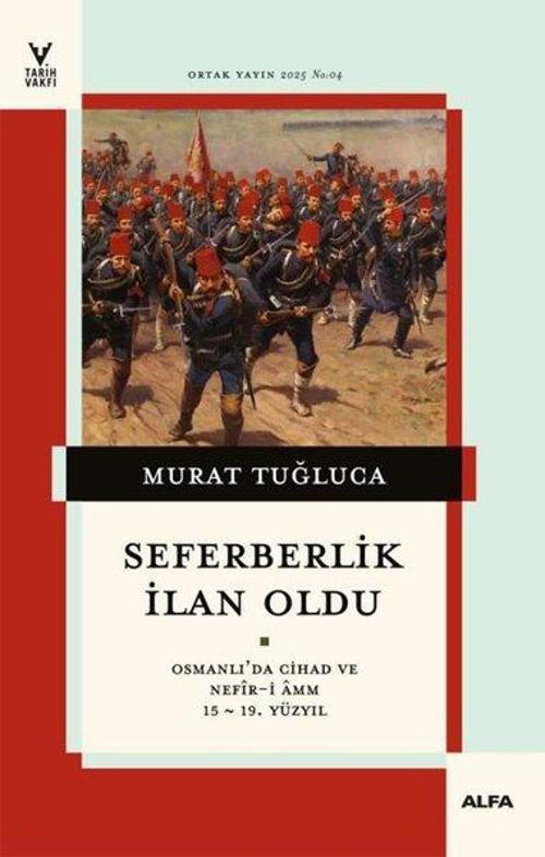 Seferberlik İlan Oldu Osmanlı’da Cihad Ve Nefîr-İ Amm 15-19. Yüzyıl