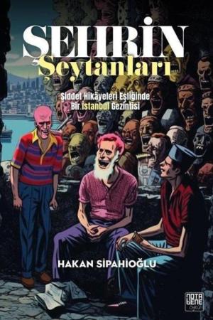 Şehrin Şeytanları Şiddet Hikayeleri Eşliğinde Bir İstanbul Gezintisi
