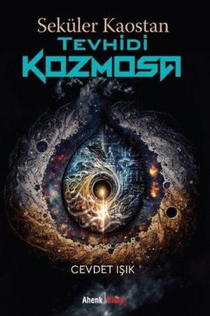 Seküler Kaostan Tevhidi Kozmosa