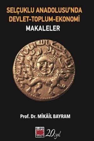 Selçuklu Anadolusu’nda Devlet-Toplum-Ekonomi Makaleler
