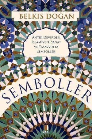 Semboller (Ciltli) Antik Devirden İslamiyete Sanat ve Tasavvufta Semboller
