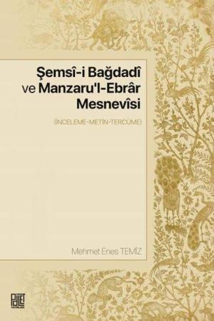 Şemsî-İ Bağdadî Ve Manzaru'l-Ebrar Mesnevîsi (İnceleme-Metin-Tercüme)