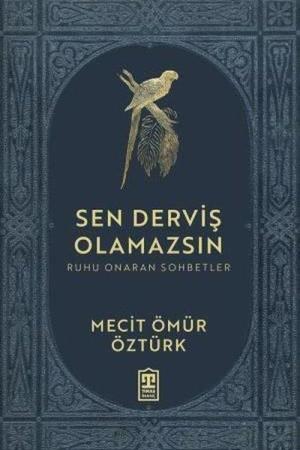 Sen Derviş Olamazsın / Ruhu Onaran Sohbetler