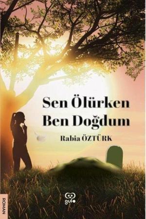 Sen Ölürken Ben Doğdum