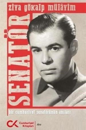 Senatör Bir Cumhuriyet Senatörünün Anıları