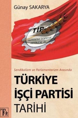 Sendikalizm Ve Parlamentarizm Arasında Türkiye İşçi Partisi Tarihi