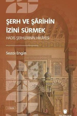 Şerh ve Şarihin İzini Sürmek: Hadis Şerhlerinin Hikayesi