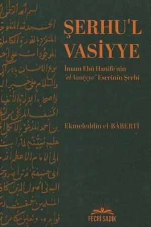 Şerhu'l Vasiyye İmam Ebu Hanife'nin el-Vasiyye Eserinin Şerhi