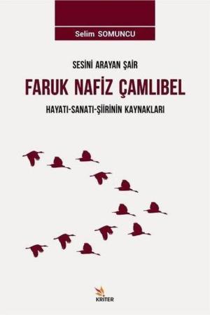 Sesini Arayan Şair Faruk Nafiz Çamlıbel Hayatı-Sanatı-Şiirinin Kaynakları