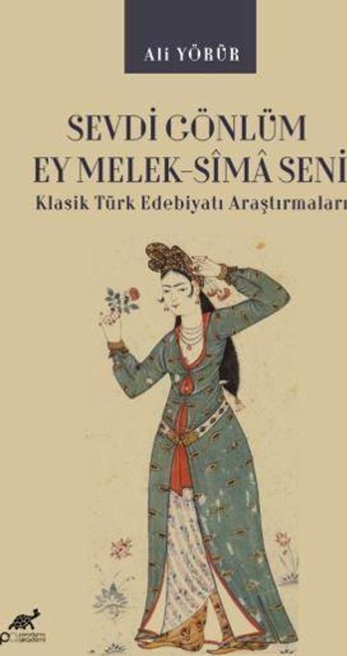 Sevdi Gönlüm Ey Melek-Sîma Seni Klasik Türk Edebiyatı Araştırmaları