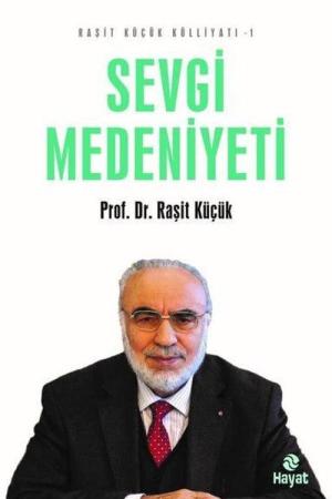 Sevgi Medeniyeti / Raşit Küçük Külliyatı 1