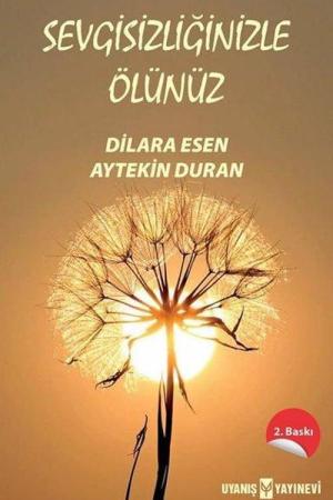 Sevgisizliğinizle Ölünüz