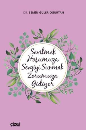 Sevilmek Hoşumuza Sevgiyi Sunmak Zorumuza Gidiyor
