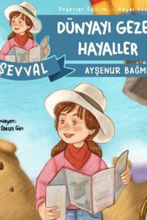 Şevval - Dünyayı Gezen Hayaller / Değerler Eğitimi Hayal Gücü