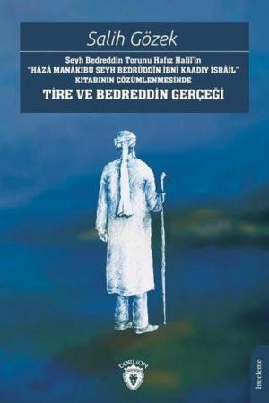 Şeyh Bedreddin Torunu Hafız Halil'in“Haza Manakıbu Şeyh Bedrüddîn İbni Kaadıy İsrail” Kitabının Çözümlenmesinde Tire Ve Bedreddin Gerçeği