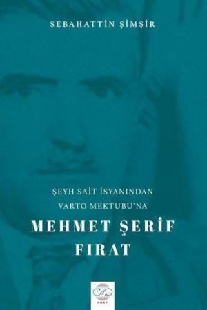 Şeyh Sait İsyanından Varto Mektubu'na Mehmet Şerif Fırat