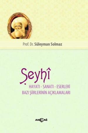Şeyhi Hayatı – Sanatı – Eserleri Bazı Şiirinin Açıklamaları