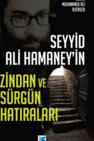 Seyyid Ali Hamaney'in Zindan ve Sürgün Hatıraları