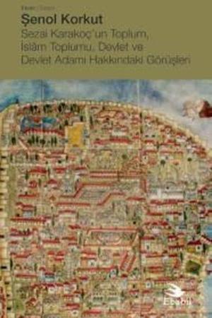 Sezai Karakoç'un Toplum, İslam Toplumu, Devlet ve Devlet Adamı Hakkındaki Görüşleri