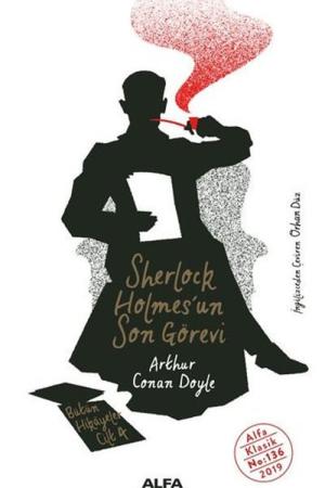 Sherlock Holmes'un / Son Görevi Bütün Hikayeler Cilt 4