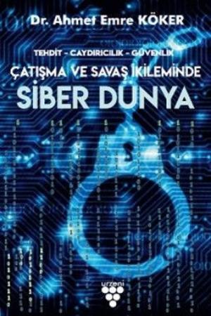 Siber Dünya Tehdit, Caydırıcılık, Güvenlik Çatışma ve Savaş İkileminde