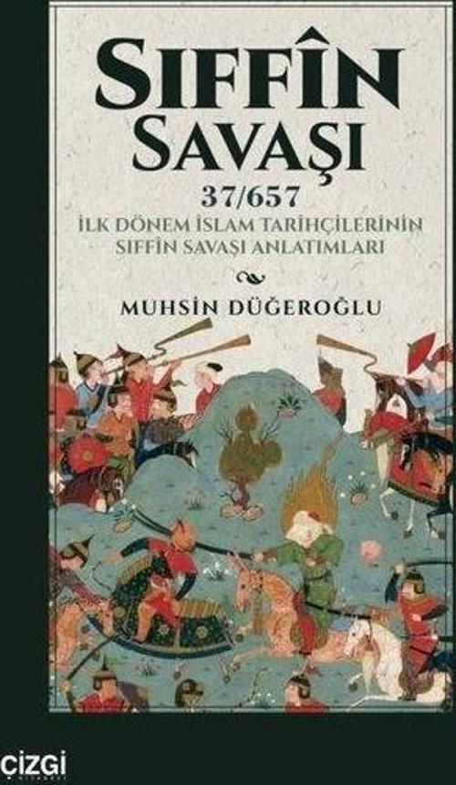 Sıffın Savaşı (37/657) İlk Dönem İslam Tarihçilerinin Sıffîn Savaşı Anlatımları