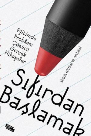 Sıfırdan Başlamak Eğitimde Problem Çözen Gerçek Hikayeler