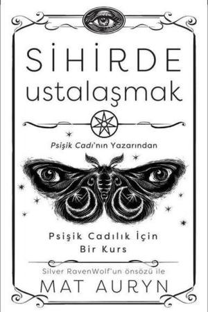 Sihirde Ustalaşmak Psişik Cadılık İçin Bir Kurs