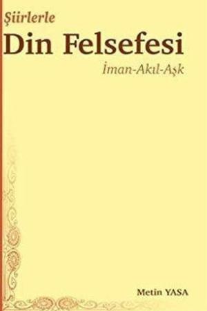 Şiirlerle Din Felsefesi İman-Akıl-Aşk