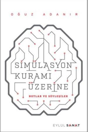 Simülasyon Kuramı Üzerine Notlar ve Söyleşiler