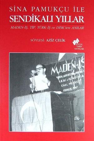 Sina Pamukçu ile Sendikalı Yıllar Maned-iş,Tip, Türk-iş ve Disk'ten Anılar