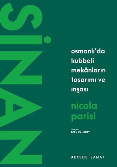 Sinan / Osmanlı’da Kubbeli Mekanların Tasarımı ve İnşası