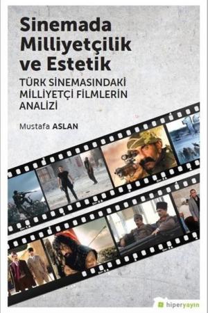Sinemada Milliyetçilik ve Estetik Türk Sinemasındaki Milliyetçi Filmlerin Analizi