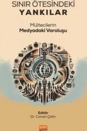 Sınır Ötesindeki Yankılar Mültecilerin Medyadaki Varoluşu