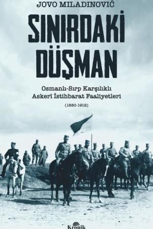 Sınırdaki Düşman Osmanlı-Sırp Karşılıklı Askerî İstihbarat Faaliyetleri