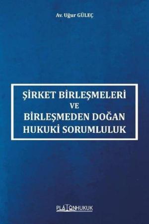 Şirket Birleşmeleri ve Birleşmeden Doğan Hukuki Sorumluluk