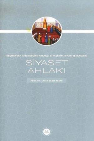 Siyaset Ahlakı Seçmenden Siyasetçiye Ahlaklı Siyasetin İmkan ve İlkeleri