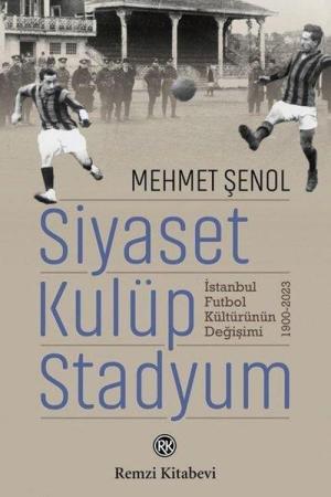 Siyaset, Kulüp, Stadyum İstanbul Futbol Kültürünün Değişimi 1900-2023