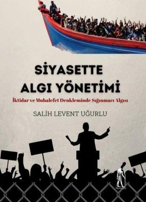 Siyasette Algı Yönetimi İktidar ve Muhalefet Denkleminde Sığınmacı Algısı