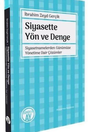 Siyasette Yön ve Denge Siyasetnamelerden Günümüze Yönetime Dair Çözümler
