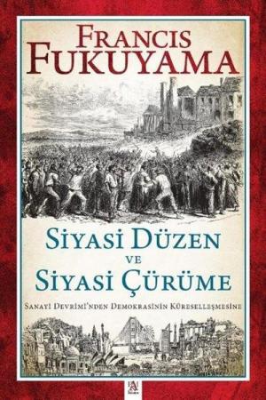 Siyasi Düzen ve Siyasi Çürüme Sanayi Devrimi'nden Demokrasinin Küreselleşmesine